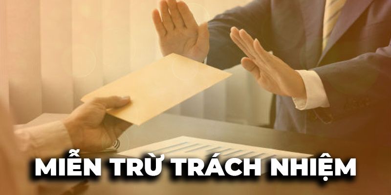 Newbie cần nắm rõ chi tiết những chính sách miễn trừ trách nhiệm