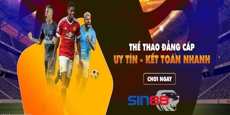 Sảnh cá độ hấp dẫn bet thủ gọi tên Cá cược thể thao Sin88