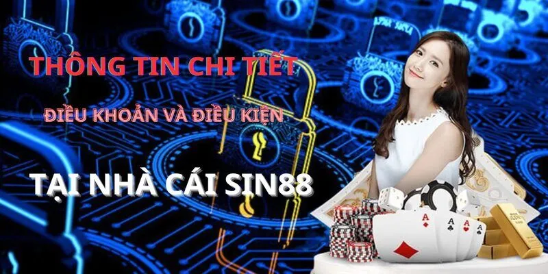 Tổng hợp những thông tin điều khoản điều kiện Sin88 quan trọng