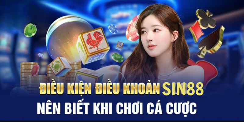 Tổng hợp những thông tin điều khoản điều kiện Sin88 quan trọng